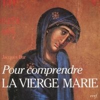 Jacques Bur - Pour comprendre la Vierge Marie dans le mystère du Christ et de l'Église.