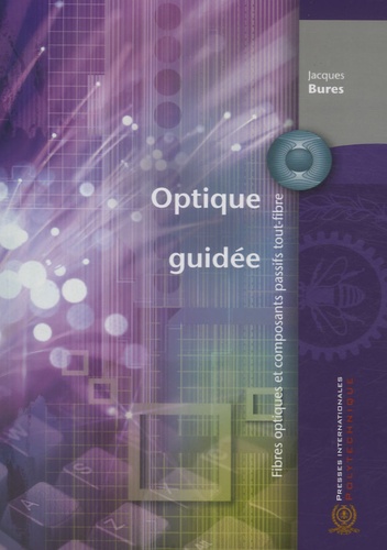 Jacques Bures - Optique guidée - Fibres optiques et composants passifs tout-fibre.