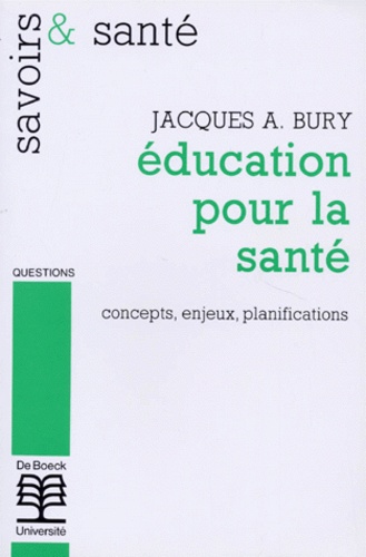 Jacques Bury - Education pour la santé - Concepts, enjeux, planifications.