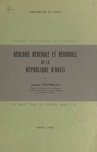 Jacques Butterlin et  Université de Paris - Géologie générale et régionale de la République d'Haïti.