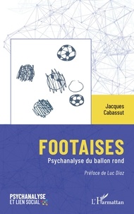 Luc Diaz et Jacques Cabassut - Footaises - Psychanalyse du ballon rond.