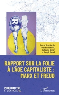 Jacques Cabassut et Guillaume Nemer - Rapport sur la folie à l'âge capitaliste : Marx et Freud.