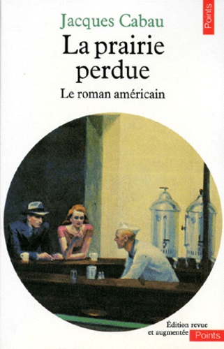 Jacques Cabau - La Prairie Perdue. Le Roman Americain.
