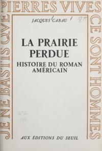 Jacques Cabau - La prairie perdue - Histoire du roman américain.
