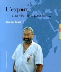 Jacques Cablé - L'export, ma vie, ma passion....