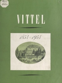 Jacques Cadot et Pierre de Lacretelle - Vittel, 1854-1954.