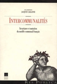Jacques Caillosse - Intercommunalités - Invariance et mutation du modèle communal français.