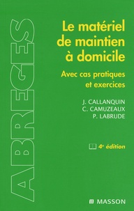 Jacques Callanquin et Christian Camuzeaux - Le matériel de maintien à domicile - Avec cas pratiques et exercices.