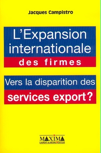 Jacques Campistro - L'Expansion Internationale Des Firmes. Vers La Disparition Des Services Export ?.
