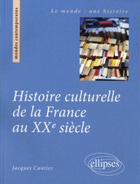 Jacques Cantier - Histoire culturelle de la France au XXe siècle.