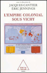 Jacques Cantier et Eric Jennings - L'Empire colonial sous Vichy.