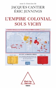 Jacques Cantier et Eric Jennings - L'Empire colonial sous Vichy.