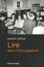 Jacques Cantier - Lire sous l'Occupation - Livres, lecteurs, lectures, 1939-1944.