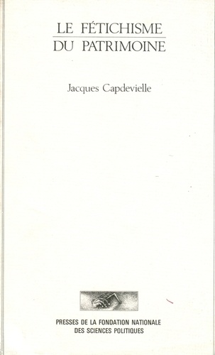 Jacques Capdevielle - Le fétichisme du patrimoine - Essai sur un fondement de la classe moyenne.