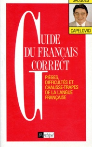 Jacques Capelovici - Guide Du Francais Correct. Pieges, Difficultes Et Chausse-Trapes De La Langue Francaise.