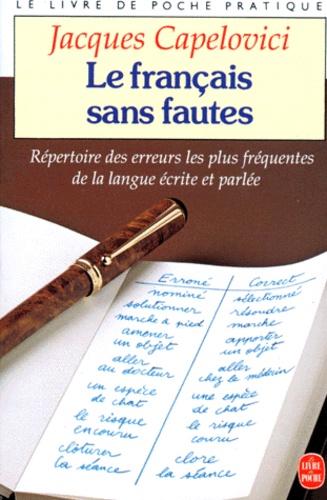 Jacques Capelovici - LE FRANCAIS SANS FAUTES - Répertoire des erreurs les plus fréquentes de la langue écrite et parlée.