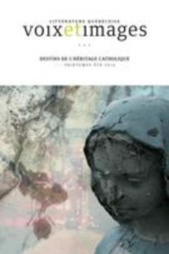 Jacques Cardinal et Luc Gauvreau - Voix et Images. Vol. 41 No. 3, Printemps-Été 2016 - Destins de l’héritage catholique.