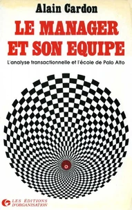 LE MANAGER ET SON EQUIPE. L'analyse transactionnelle et l'école de Palo Alto