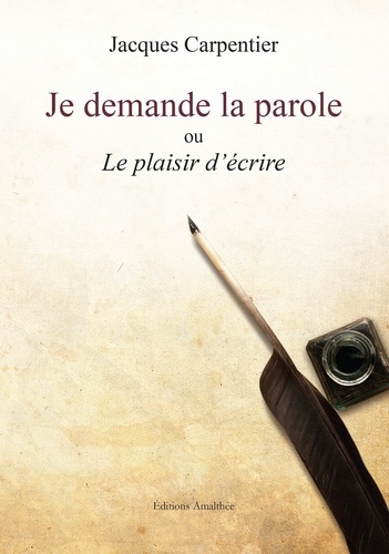 Jacques Carpentier - Je demande la parole ou Le plaisir d'écrire.