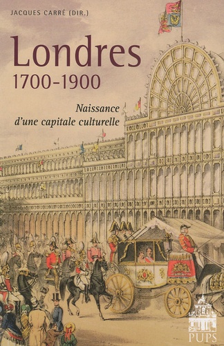 Jacques Carré - Londres 1700-1900 - Naissance d'une capitale culturelle.