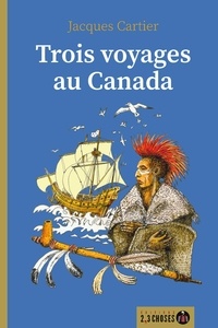 Jacques Cartier et Albert Serq - Trois voyages au Canada.