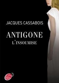 Jacques Cassabois - Antigone l'insoumise.