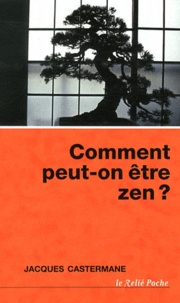 Jacques Castermane - Comment peut-on être Zen ?.