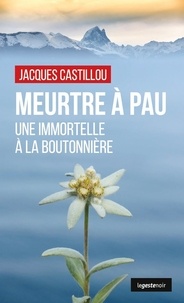 Jacques Castillou - LE GESTE NOIR 249 : Meurtre a pau (geste) - une immortelle a la boutonniere (coll. geste noir).