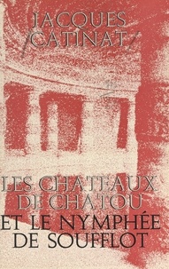 Jacques Catinat et  Collectif - Les châteaux de Chatou et le Nymphée de Soufflot.