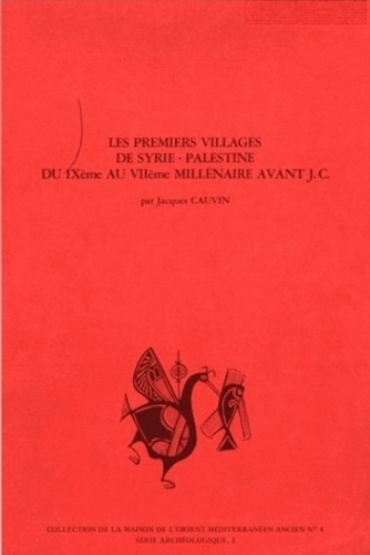 Jacques Cauvin - Les premiers villages de Syrie-Palestine du IXe au VIIe millénaire av. J.-C..