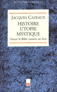 Jacques Cazeaux - Histoire utopie mystique - Ouvrir la Bible comme un livre.