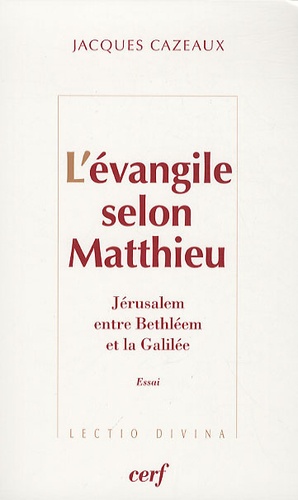 Jacques Cazeaux - L'évangile selon Matthieu - Jérusalem, entre Bethléem et la Galilée.
