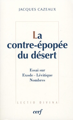 Jacques Cazeaux - La contre-épopée du désert - L'Exode, le Lévitique, les Nombres.