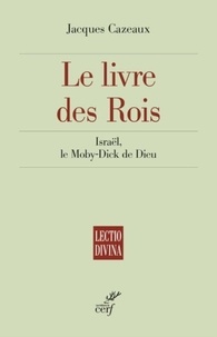 Jacques Cazeaux - Le livre des Rois - Israël, le Moby-Dick de Dieu.