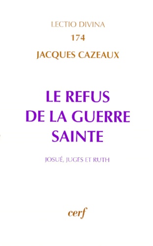 Jacques Cazeaux - Le refus de la guerre sainte - Josué, Juges et Ruth.