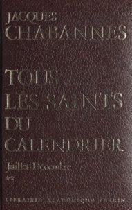 Jacques Chabannes - Les saints : 2000 ans d'histoire (2) - Juillet - décembre.