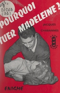 Jacques Chabannes - Pourquoi tuer Madeleine ?.