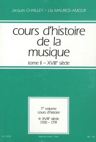 Jacques Chailley et Lila Maurice-Amour - Cours d'histoire de la musique - Tome 2, XVIIIe siècle, 1er volume : Cours d'histoire 1700-1791.