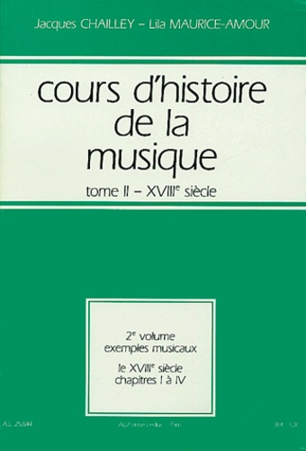 Jacques Chailley et Lila Maurice-Amour - Cours d'histoire de la musique - Tome 2, XVIIIe siècle, 2e volume : exemples musicaux.