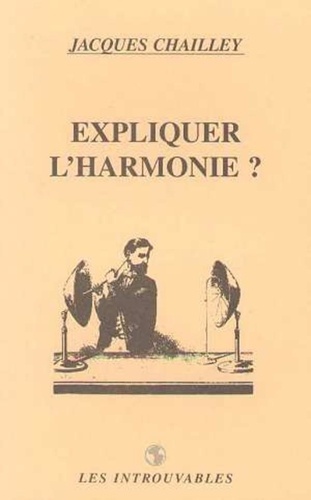 Jacques Chailley - Expliquer l'harmonie ?.