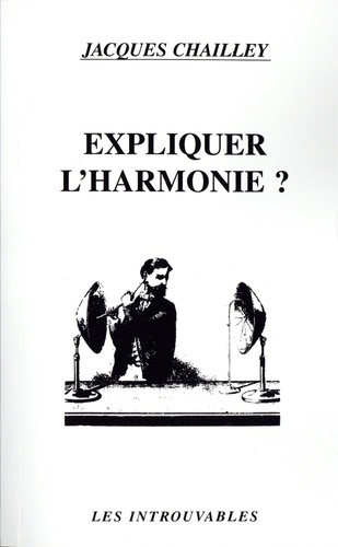 Jacques Chailley - Expliquer l'harmonie ?.