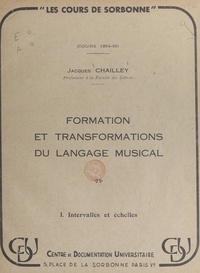 Jacques Chailley - Formation et transformations du langage musical (1). Intervalles et échelles.