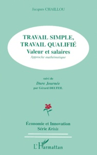 Jacques Chaillou et Gérard Delteil - Travail Simple, Travail Qualifie. Valeur Et Salaires, Approche Mathematique Suivi De Dure Journee.