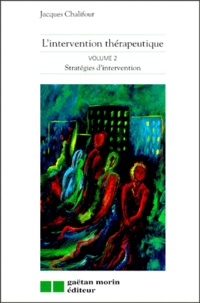 Jacques Chalifour - L'Intervention Therapeutique. Volume 2, Strategies D'Intervention.