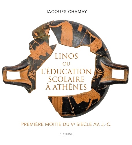 Jacques Chamay - Linos ou l'éducation scolaire à Athènes - Première moitié du Ve siècle av. J.-C..