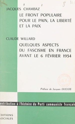 Le Front populaire pour le pain, la liberté et la paix. Suivi de Quelques aspects du fascisme en France le 6 février 1934