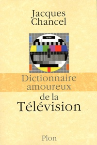 Jacques Chancel - Dictionnaire amoureux de la télévision.