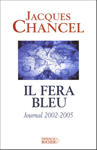 Jacques Chancel - Il fera bleu ! - Journal 2002-2005.