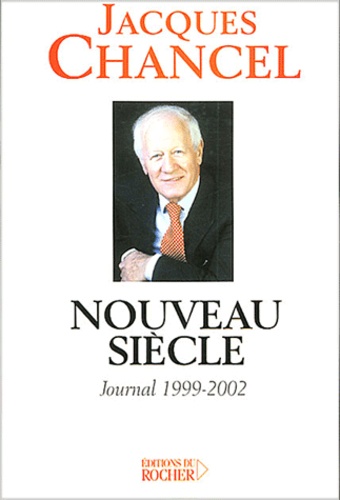 Jacques Chancel - Nouveau Siecle. Journal 1999-2002.