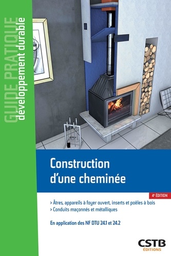 Construction d'une cheminée - Atres, appareils à foyer ouvert, inserts et poêles à bois - Conduits maçonnés et métalliques. En application des normes NF DTU 24.1 et 24.2 4e édition